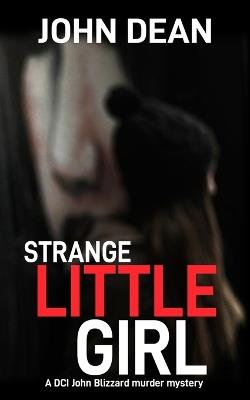 Strange Little Girl: A DCI John Blizzard murder mystery - John Dean - cover