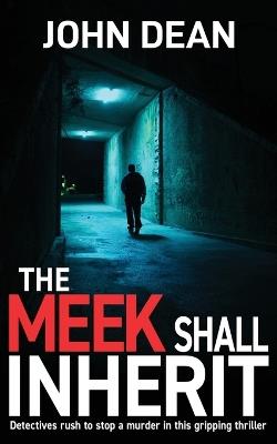 The Meek Shall Inherit: Detectives rush to stop a murder in this gripping thriller - John Dean - cover