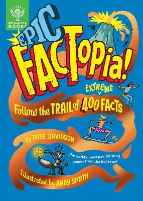Epic Factopia!: Follow the Trail of 400 Extreme Facts - Rose Davidson - cover