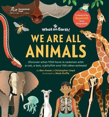 We are All Animals: Discover what YOU have in common with a cat, a bat, a jellyfish and 150 other animals! - Ben Hoare,Christopher Lloyd - cover
