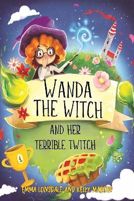 Wanda the Witch and her Terrible Twitch - Emma Lonsdale and Kelly Martin - cover
