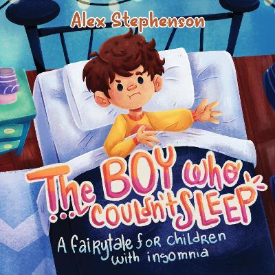 The Boy Who Couldn't Sleep: A Fairytale for Children with Insomnia - Alex Stephenson - cover