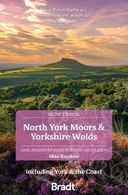 North York Moors & Yorkshire Wolds (Slow Travel): Including York & the Coast - Mike Bagshaw - cover