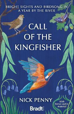 Call of the Kingfisher: Bright sights and birdsong in a year by the river - Nick Penny - cover