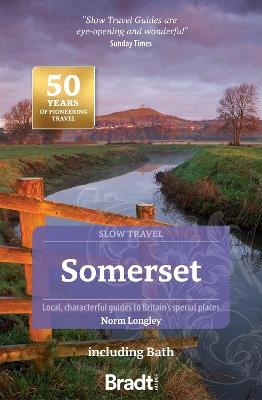 Somerset including Bath (Slow Travel): Local, characterful guides to Britain's special places - Norm Longley - cover