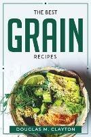 The Best Grain Recipes - Douglas M Clayton - cover