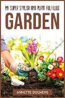 My Super Stylish and Plant Fulfilled Garden