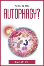 What Is The Autophagy?: An easy explanation and guidebook