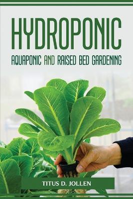 HYDROPONIC AQUAPONIC and RAISED BED GARDENING - Titus D Jollen - cover