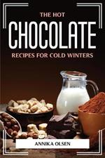 The Hot Chocolate Recipes for Cold Winters