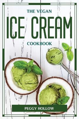The Vegan Ice Cream Cookbook - Peggy Hollow - cover