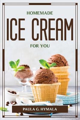 Homemade Ice Cream for You - Paula G Hymala - cover