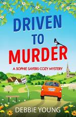 Driven to Murder: A page-turning cozy crime murder mystery from Debbie Young