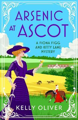 Arsenic at Ascot: The BRAND NEW page-turning cozy mystery from Kelly Oliver for 2023 - Kelly Oliver - cover