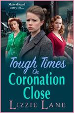 Tough Times on Coronation Close: The BRAND NEW utterly gripping instalment in the bestselling Coronation Close series from Lizzie Lane for 2025