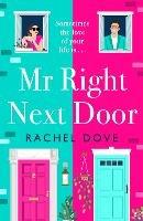 Mr Right Next Door: A completely hilarious, heartwarming romantic comedy from Rachel Dove - Rachel Dove - cover