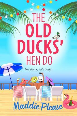 The Old Ducks' Hen Do: A BRAND NEW laugh-out-loud, feel good read from #1 bestselling author Maddie Please - Maddie Please - cover