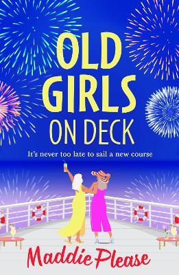 Old Girls on Deck: A BRAND NEW uplifting, heart-warming read from BESTSELLER Maddie Please for summer 2024 - Maddie Please - cover