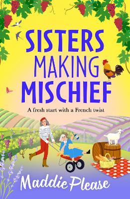 Sisters Making Mischief: A BRAND NEW brilliantly funny feel-good read from Maddie Please for 2025 - Maddie Please - cover