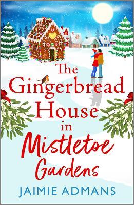 The Gingerbread House in Mistletoe Gardens: The perfect festive, feel-good romance from Jaimie Admans - Jaimie Admans - cover