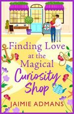 Finding Love at the Magical Curiosity Shop: A gorgeously romantic, uplifting read from Jaimie Admans