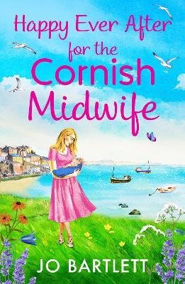 Happy Ever After for the Cornish Midwife: The emotional final instalment in the Cornish Midwives series from Jo Bartlett - Jo Bartlett - cover