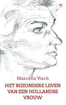 Het bijzondere leven van een Hollandse vrouw: Een levensgeschiedenis - Marcella Visch - cover