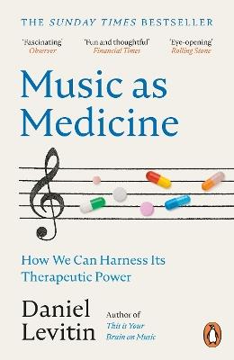Music as Medicine: How We Can Harness Its Therapeutic Power - Daniel Levitin - cover