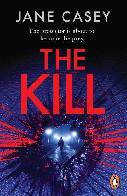 The Kill: The gripping detective crime thriller from the bestselling author - Jane Casey - cover