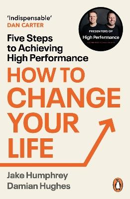 How to Change Your Life: Five Steps to Achieving High Performance - Jake Humphrey,Damian Hughes - cover