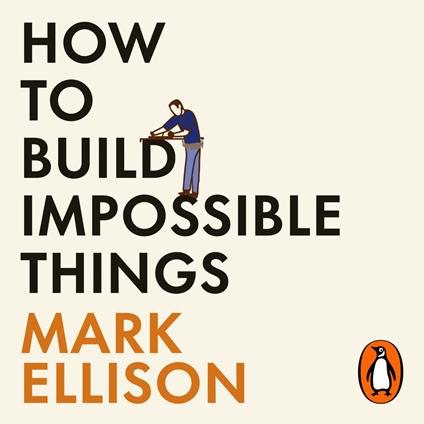 How to Build Impossible Things
