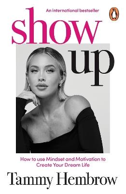 Show Up: How to use Mindset and Motivation to Create Your Dream Life - Tammy Hembrow - cover