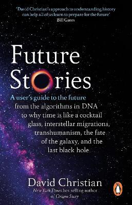 Future Stories: A user's guide to the future - David Christian - cover
