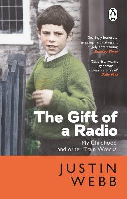 The Gift of a Radio: My Childhood and other Train Wrecks - Justin Webb - cover