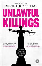 Unlawful Killings: Life, Love and Murder: Trials at the Old Bailey - The instant Sunday Times bestseller