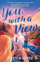 You, With a View: A hilarious and steamy enemies-to-lovers road-trip romcom - Jessica Joyce - cover