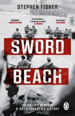 Sword Beach: The Untold Story of D-Day’s Forgotten Victory - Stephen Fisher - cover