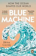 Blue Machine: How the Ocean Shapes Our World