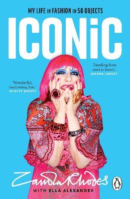 Iconic: My Life in Fashion in 50 Objects - Zandra Rhodes,Ella Alexander - cover