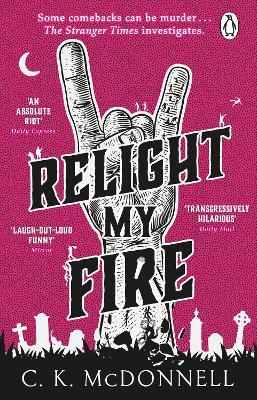 Relight My Fire: (The Stranger Times 4) - C. K. McDonnell - cover