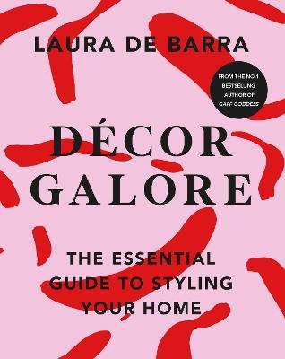 Décor Galore: The Essential Guide to Styling Your Home - Laura de Barra - cover