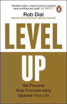 Level Up: Get Focused, Stop Procrastinating and Upgrade Your Life - Rob Dial - cover