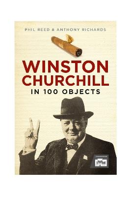Winston Churchill in 100 Objects - Phil Reed,Anthony Richards - cover