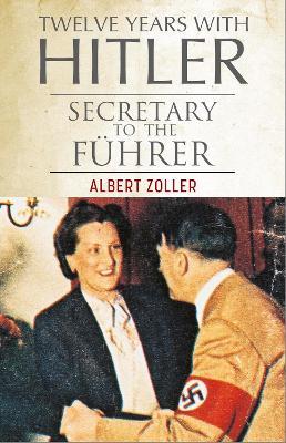 Twelve Years With Hitler: Secretary to the Führer - Albert Zoller - cover