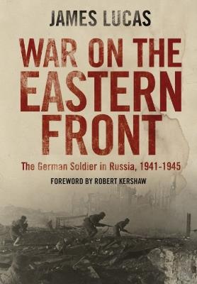War on the Eastern Front: The German Soldier in Russia, 1941-1945 - James Lucas - cover
