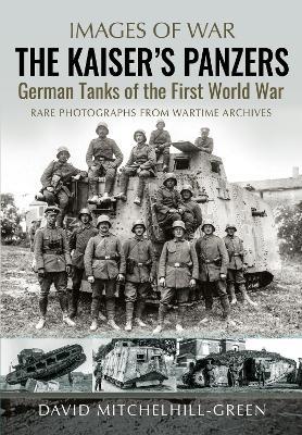 The Kaiser's Panzers: German Tanks of The First World War - David Mitchelhill-Green - cover