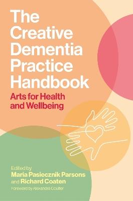 The Creative Dementia Practice Handbook: Arts for Health and Wellbeing - Various Authors - cover
