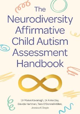The Neurodiversity Affirmative Child Autism Assessment Handbook - Dr Maeve Kavanagh,Dr Anna Day,Davida Hartman - cover