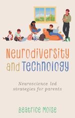 Neurodiversity and Technology: Neuroscience-led strategies for parents