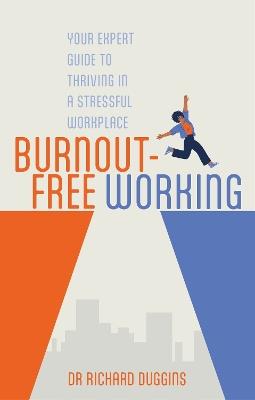 Burnout-Free Working: Your Expert Guide to Thriving in a Stressful Workplace - Richard Duggins - cover